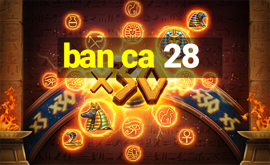 ban ca 28