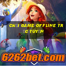 chơi game offline trực tuyến