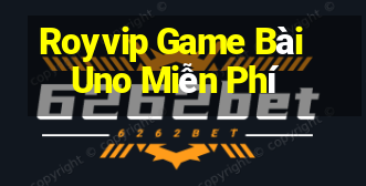 Royvip Game Bài Uno Miễn Phí