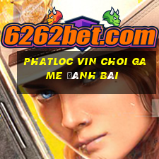 Phatloc Vin Choi Game Đánh Bài