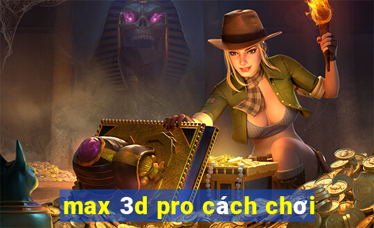 max 3d pro cách chơi