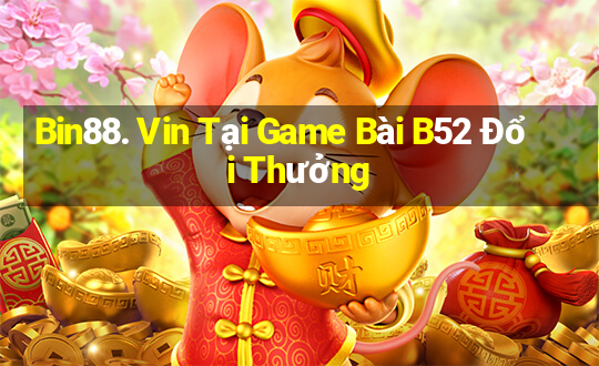 Bin88. Vin Tại Game Bài B52 Đổi Thưởng