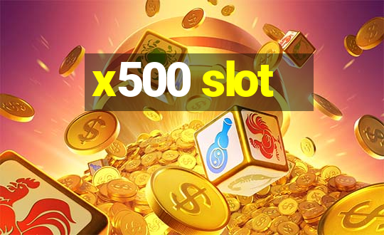 x500 slot