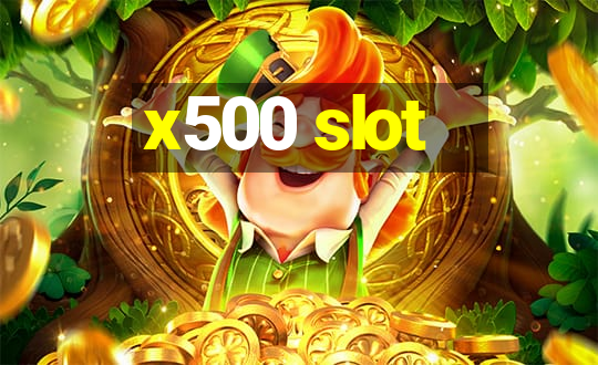 x500 slot