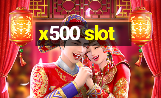 x500 slot