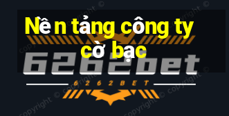 Nền tảng công ty cờ bạc