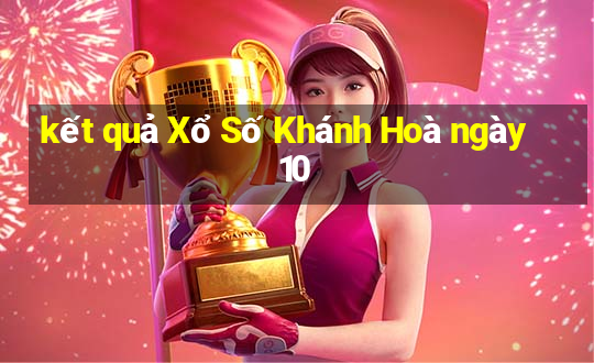 kết quả Xổ Số Khánh Hoà ngày 10