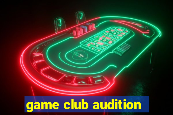 game club audition