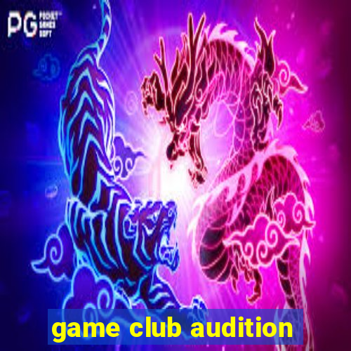 game club audition