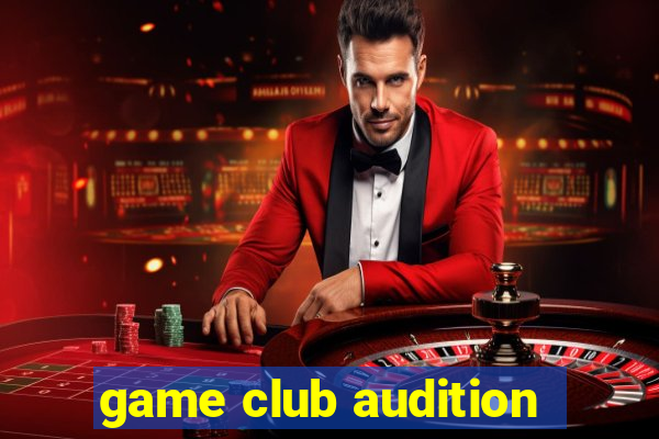 game club audition