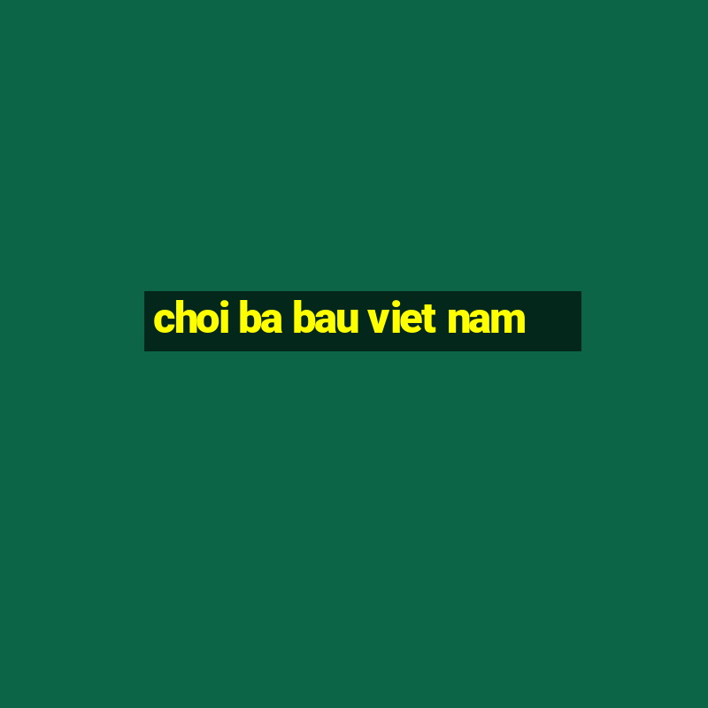 choi ba bau viet nam