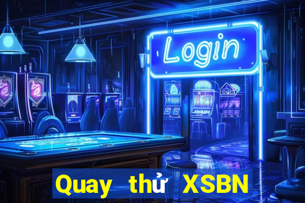 Quay thử XSBN Thứ 7