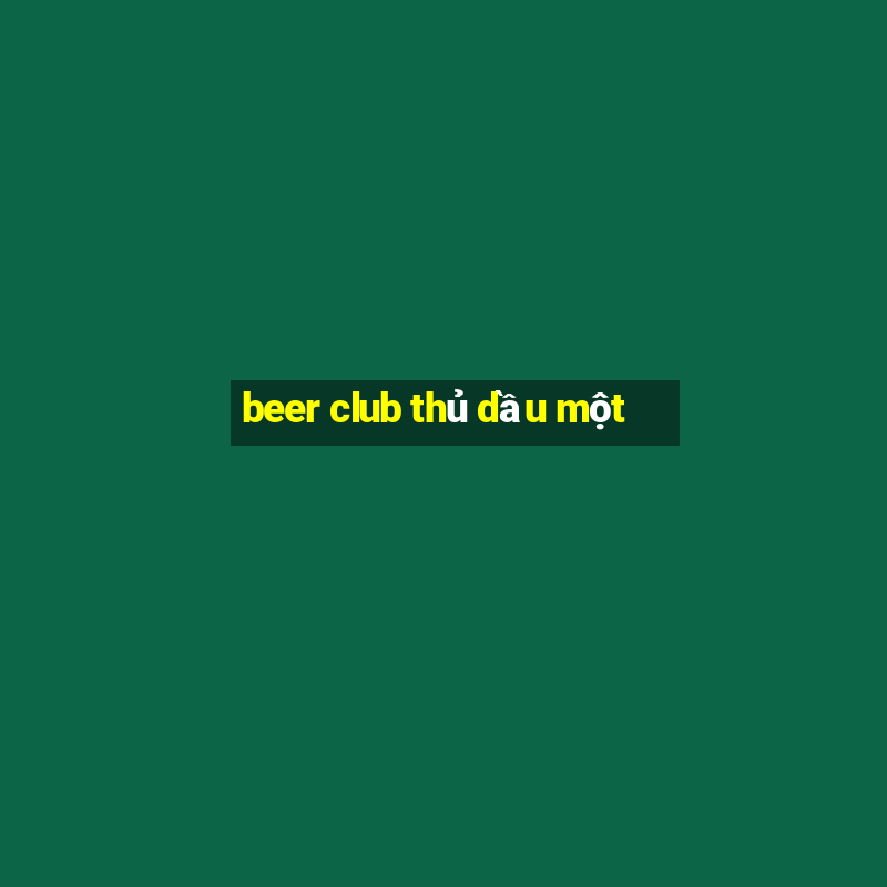 beer club thủ dầu một