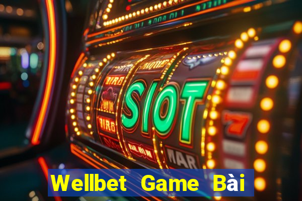 Wellbet Game Bài Ăn Tiền Uy Tín