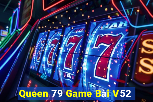 Queen 79 Game Bài V52