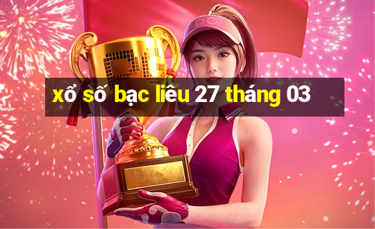 xổ số bạc liêu 27 tháng 03