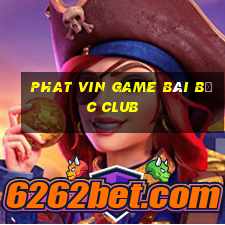 Phat Vin Game Bài Bốc Club