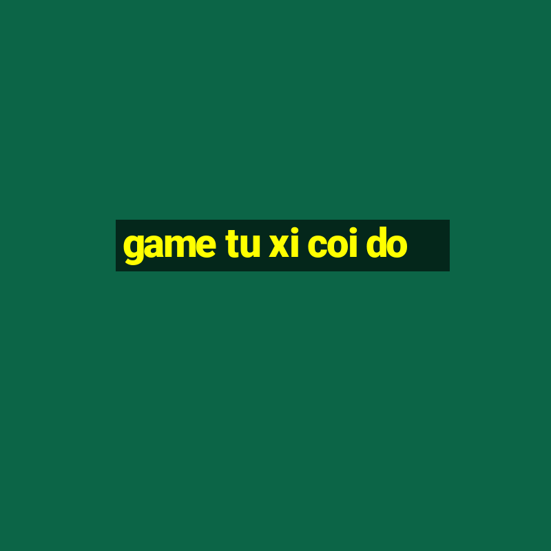 game tu xi coi do