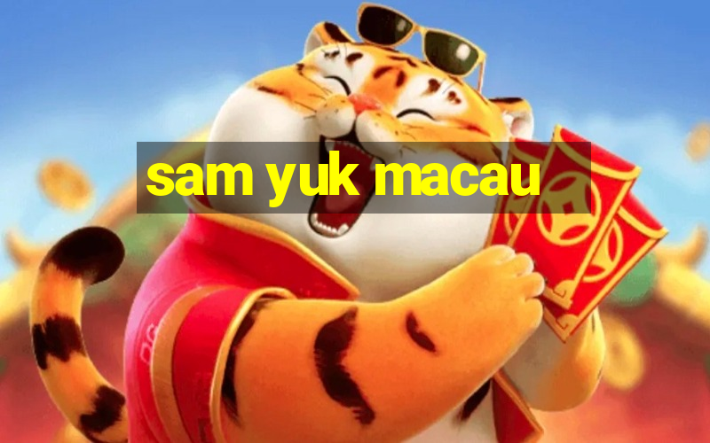 sam yuk macau