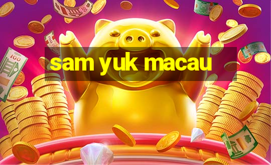 sam yuk macau