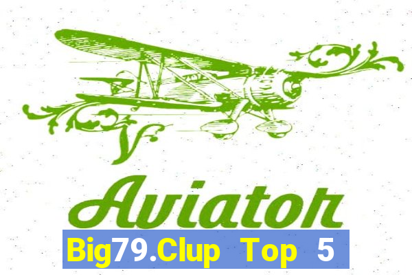 Big79.Clup Top 5 Game Bài Đổi Thưởng