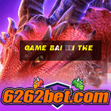 game bài đổi the