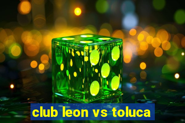 club leon vs toluca