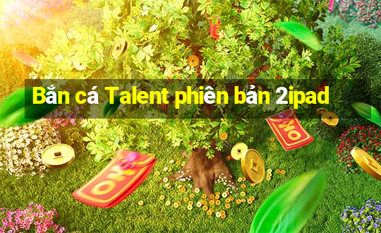 Bắn cá Talent phiên bản 2ipad