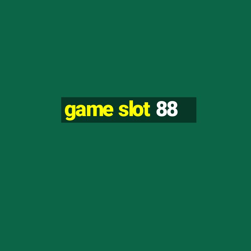 game slot 88