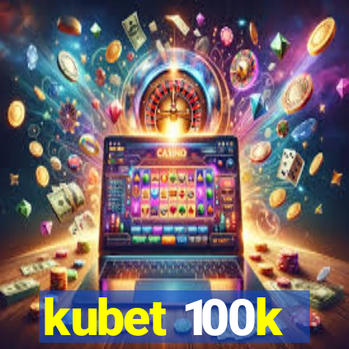 kubet 100k