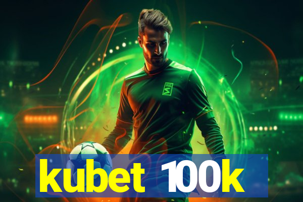 kubet 100k