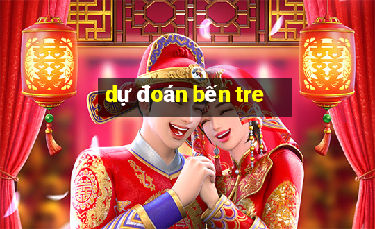 dự đoán bến tre