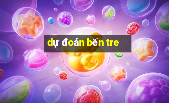 dự đoán bến tre