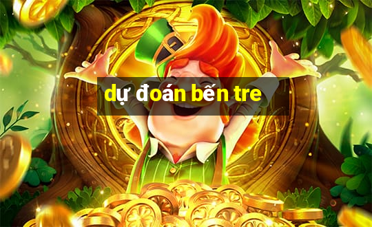 dự đoán bến tre