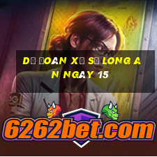 Dự Đoán Xổ Số Long An ngày 15