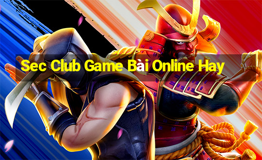 Sec Club Game Bài Online Hay