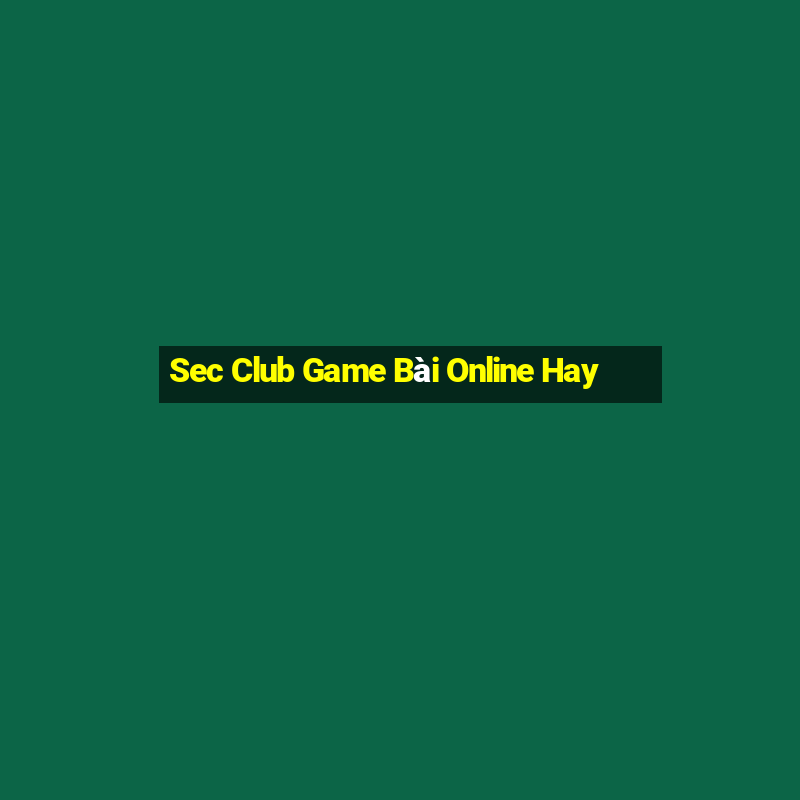 Sec Club Game Bài Online Hay