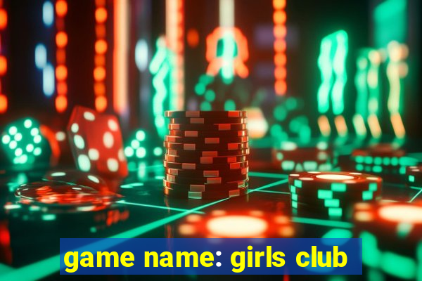 game name: girls club