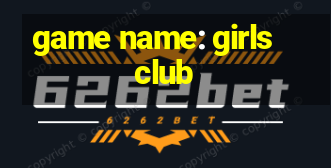 game name: girls club