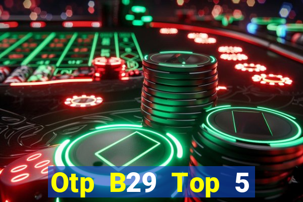 Otp B29 Top 5 Game Bài Đổi Thưởng