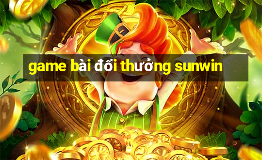 game bài đổi thưởng sunwin