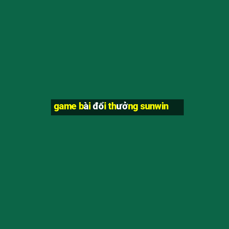 game bài đổi thưởng sunwin