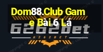 Dom88.Club Game Bài 6 Lá