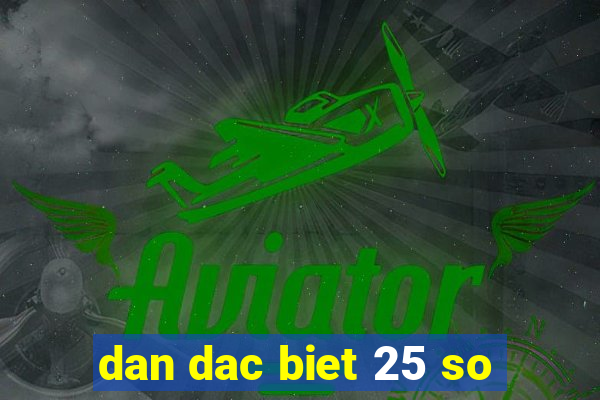 dan dac biet 25 so