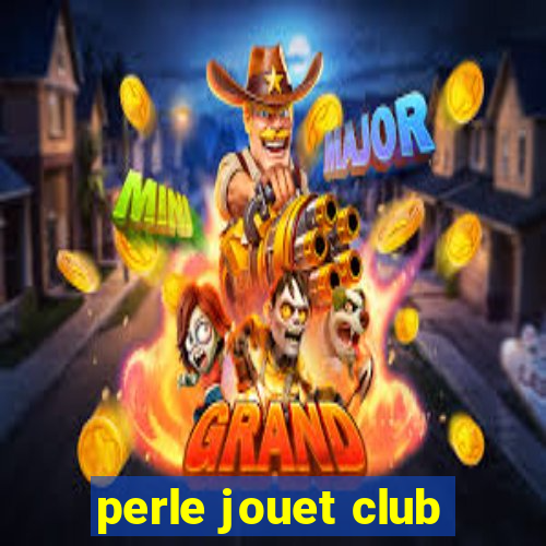 perle jouet club