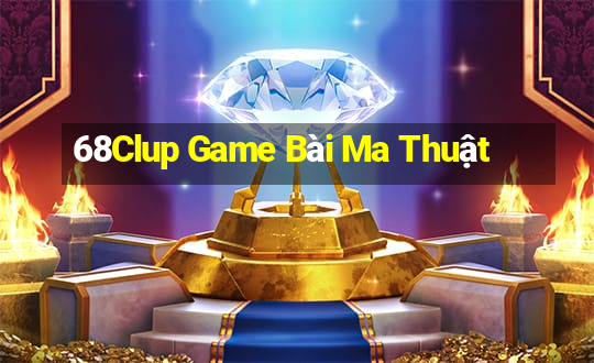 68Clup Game Bài Ma Thuật