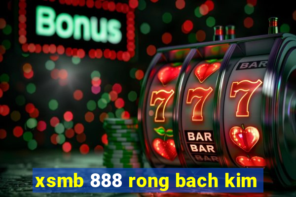 xsmb 888 rong bach kim