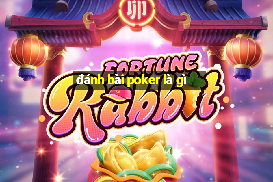 đánh bài poker là gì