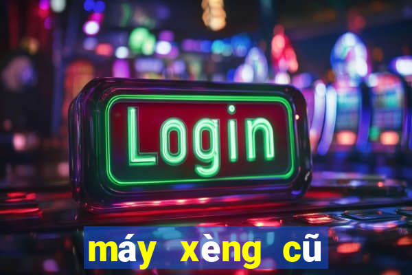 máy xèng cũ giá rẻ