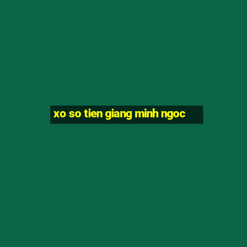 xo so tien giang minh ngoc